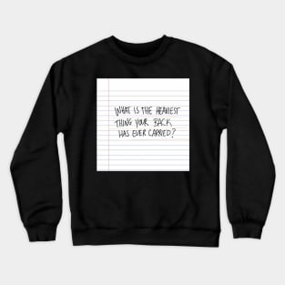 What is the Heaviest Thing Your Back Has Ever Carried? Crewneck Sweatshirt